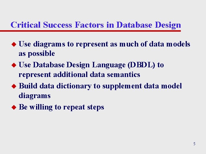 Critical Success Factors in Database Design u Use diagrams to represent as much of Critical Success Factors in Database Design u Use diagrams to represent as much of