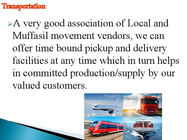 Transportation ØA very good association of Local and Muffasil movement vendors, we can offer