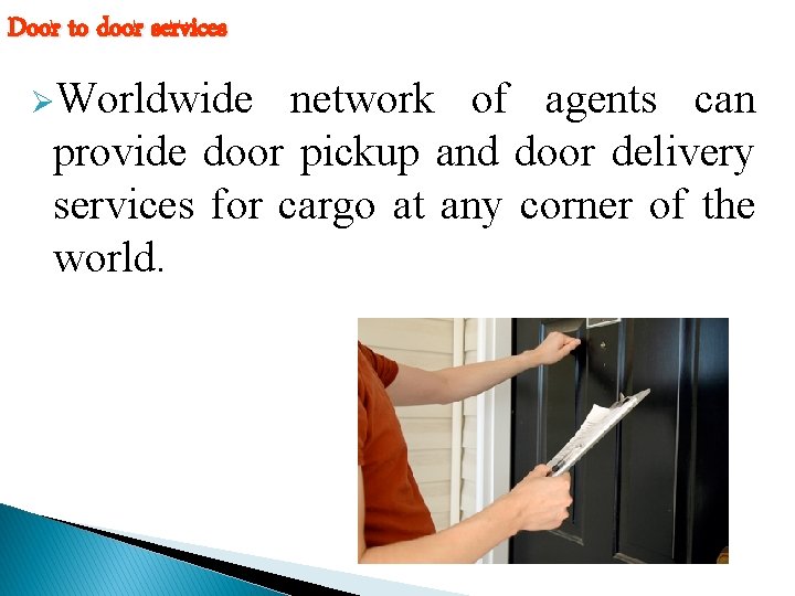 Door to door services ØWorldwide network of agents can provide door pickup and door