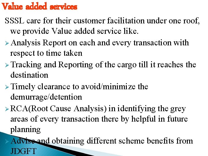 Value added services SSSL care for their customer facilitation under one roof, we provide