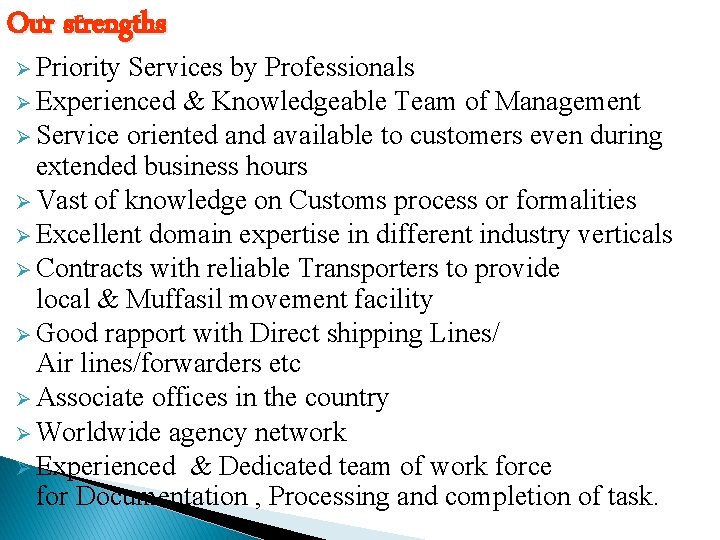 Our strengths Ø Priority Services by Professionals Ø Experienced & Knowledgeable Team of Management