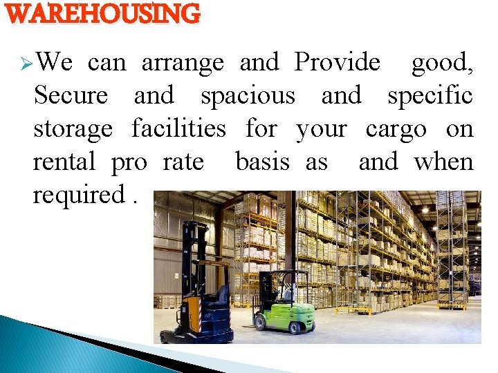 WAREHOUSING ØWe can arrange and Provide good, Secure and spacious and specific storage facilities