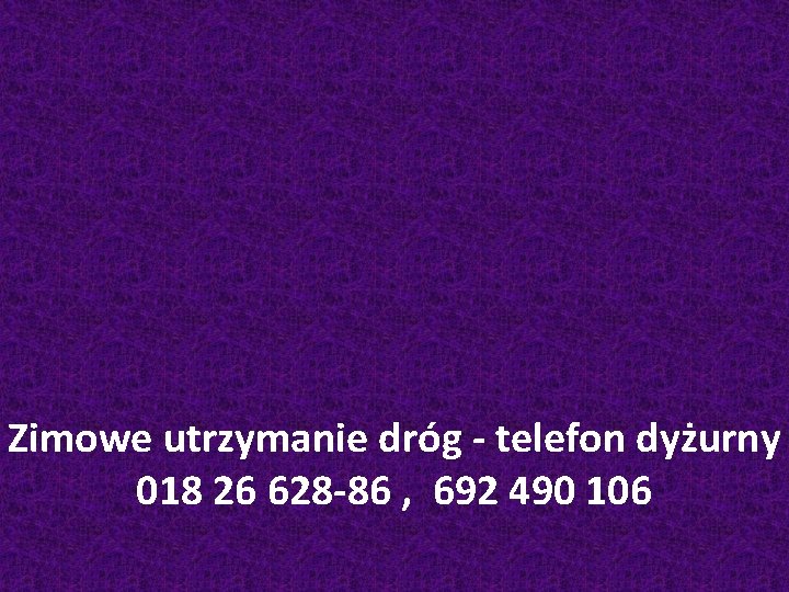 Zimowe utrzymanie dróg - telefon dyżurny 018 26 628 -86 , 692 490 106