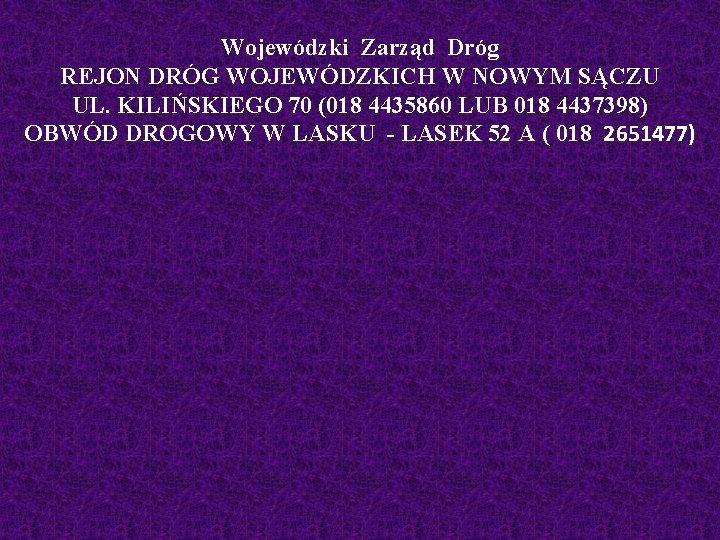 Wojewódzki Zarząd Dróg REJON DRÓG WOJEWÓDZKICH W NOWYM SĄCZU UL. KILIŃSKIEGO 70 (018 4435860