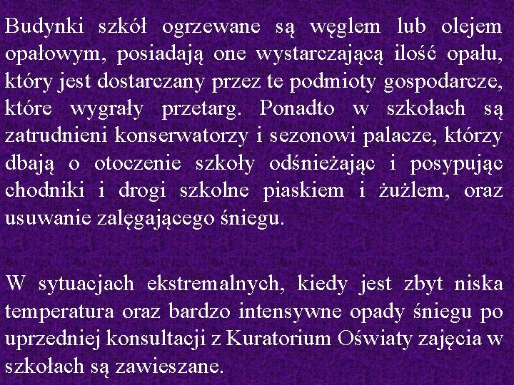 Budynki szkół ogrzewane są węglem lub olejem opałowym, posiadają one wystarczającą ilość opału, który