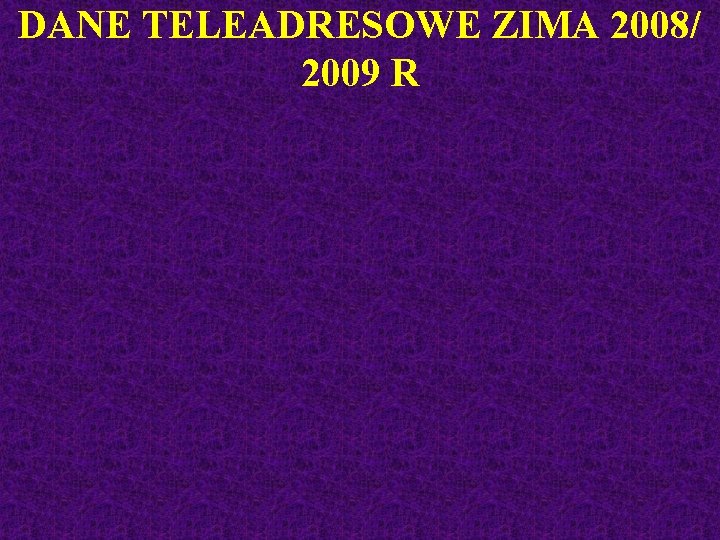 DANE TELEADRESOWE ZIMA 2008/ 2009 R 