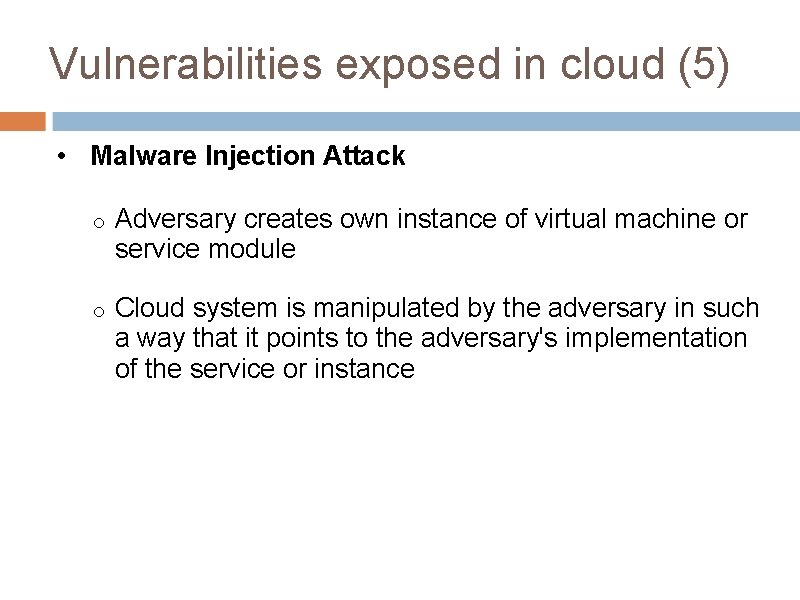 Vulnerabilities exposed in cloud (5) • Malware Injection Attack o Adversary creates own instance