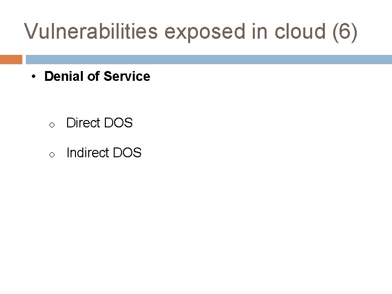 Vulnerabilities exposed in cloud (6) • Denial of Service o Direct DOS o Indirect