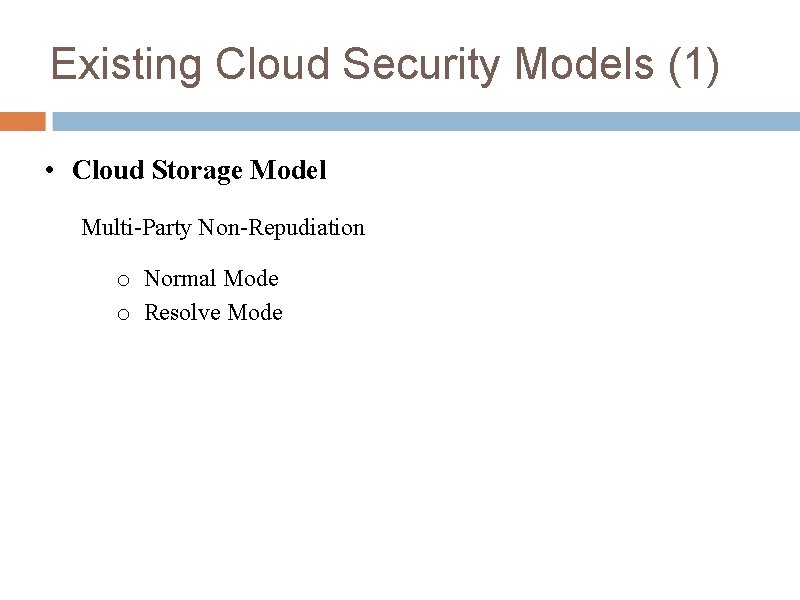 Existing Cloud Security Models (1) • Cloud Storage Model Multi-Party Non-Repudiation o Normal Mode