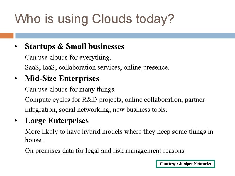Who is using Clouds today? • Startups & Small businesses Can use clouds for