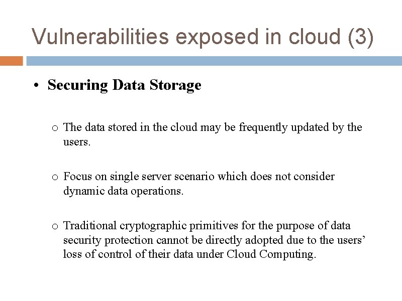 Vulnerabilities exposed in cloud (3) • Securing Data Storage o The data stored in