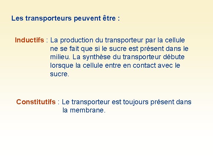 Les transporteurs peuvent être : Inductifs : La production du transporteur par la cellule