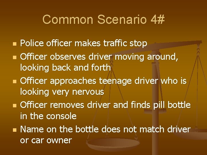 Common Scenario 4# n n n Police officer makes traffic stop Officer observes driver