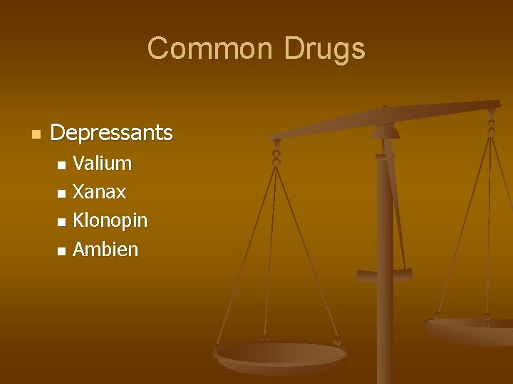 Common Drugs n Depressants Valium n Xanax n Klonopin n Ambien n 