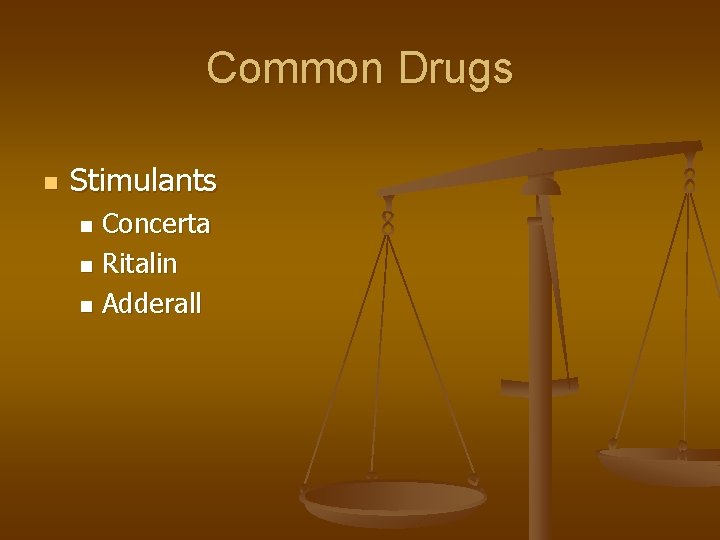 Common Drugs n Stimulants Concerta n Ritalin n Adderall n 
