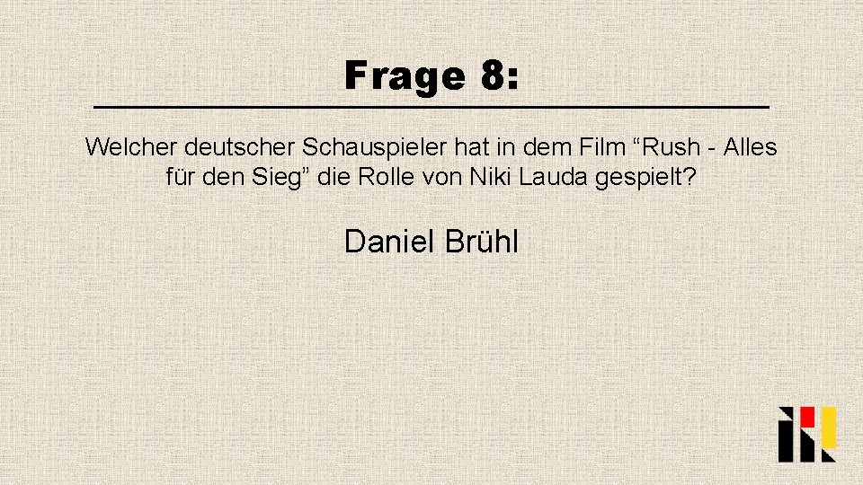 Frage 8: Welcher deutscher Schauspieler hat in dem Film “Rush - Alles für den