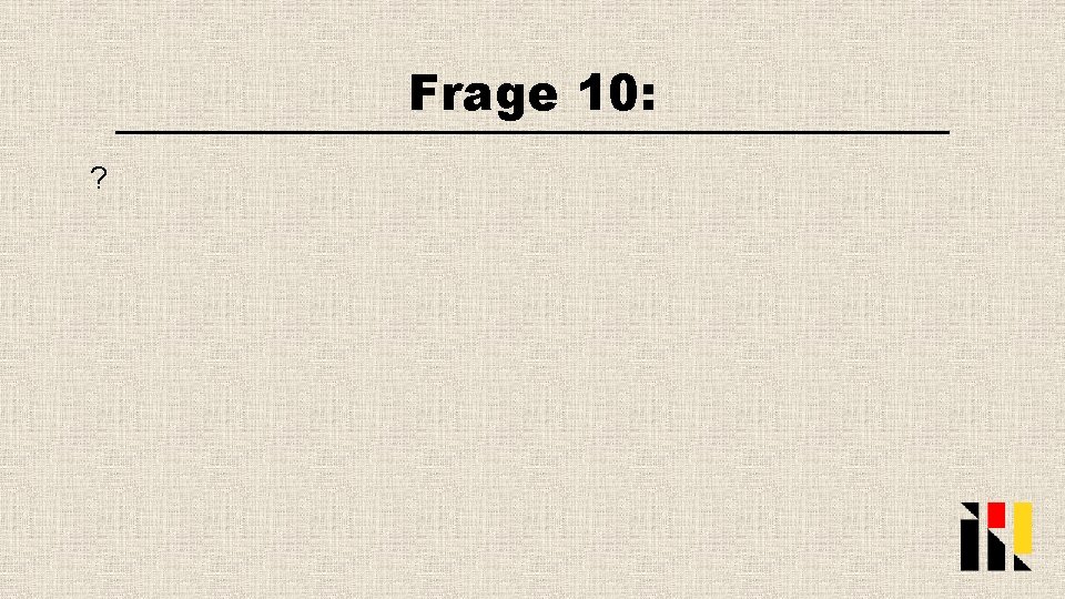 Frage 10: ? 