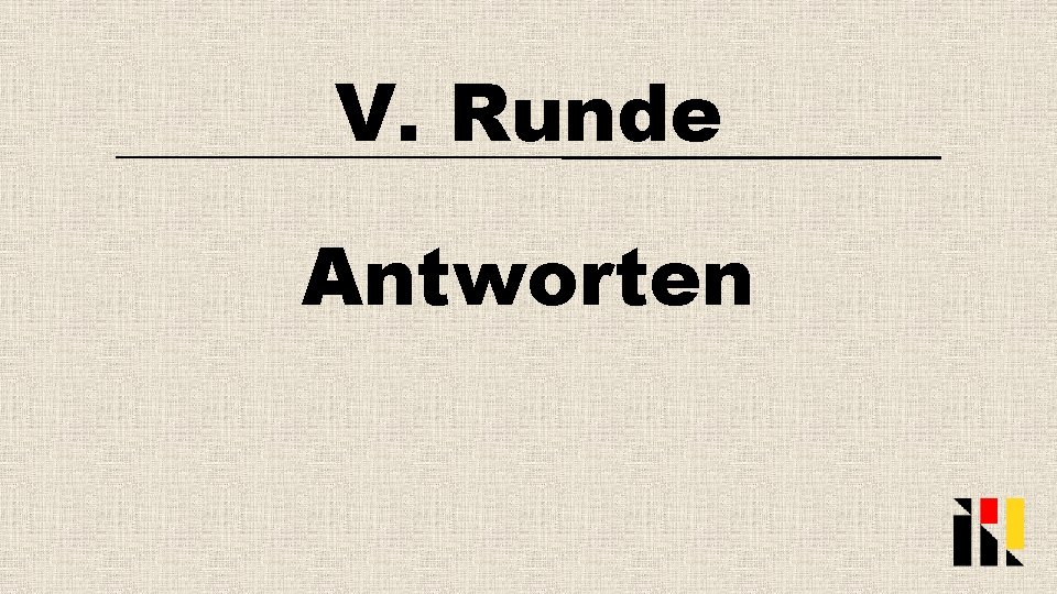 V. Runde Antworten 