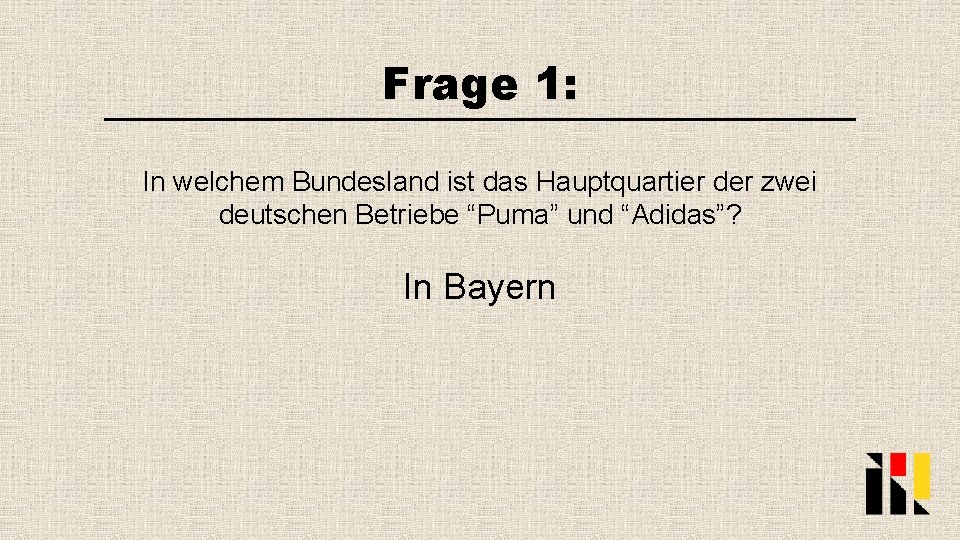 Frage 1: In welchem Bundesland ist das Hauptquartier der zwei deutschen Betriebe “Puma” und
