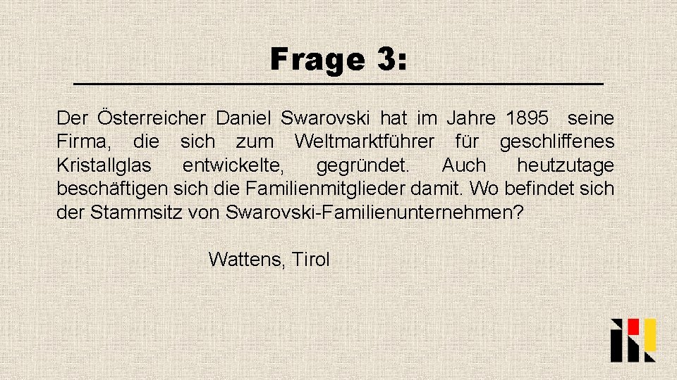 Frage 3: Der Österreicher Daniel Swarovski hat im Jahre 1895 seine Firma, die sich