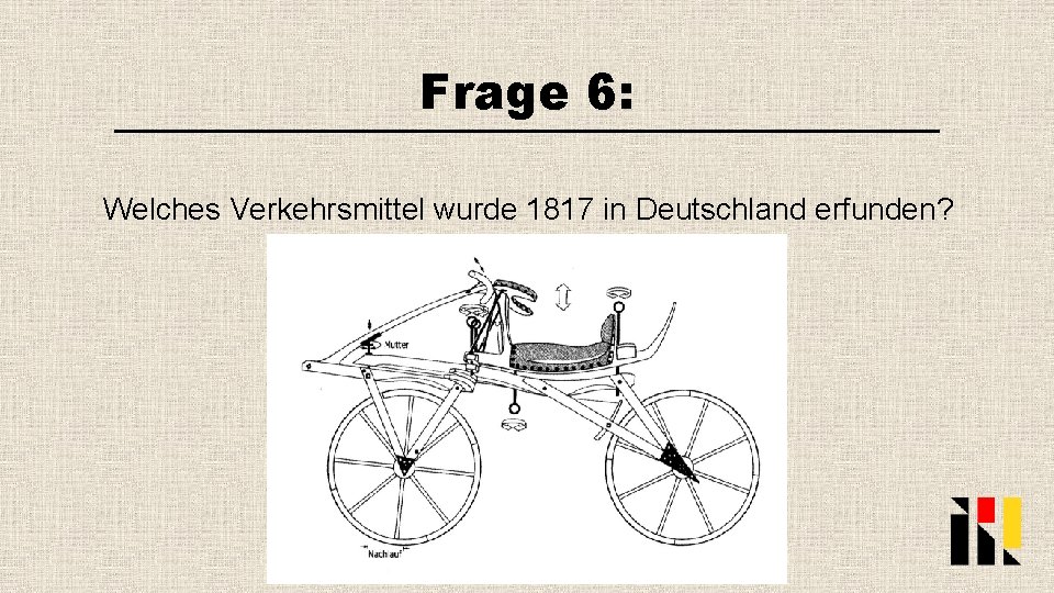 Frage 6: Welches Verkehrsmittel wurde 1817 in Deutschland erfunden? 