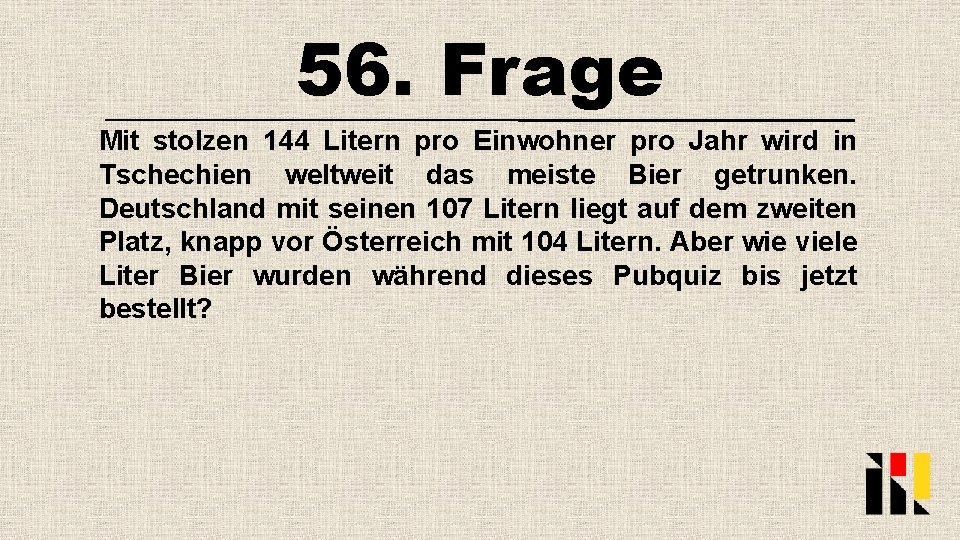 56. Frage Mit stolzen 144 Litern pro Einwohner pro Jahr wird in Tschechien weltweit