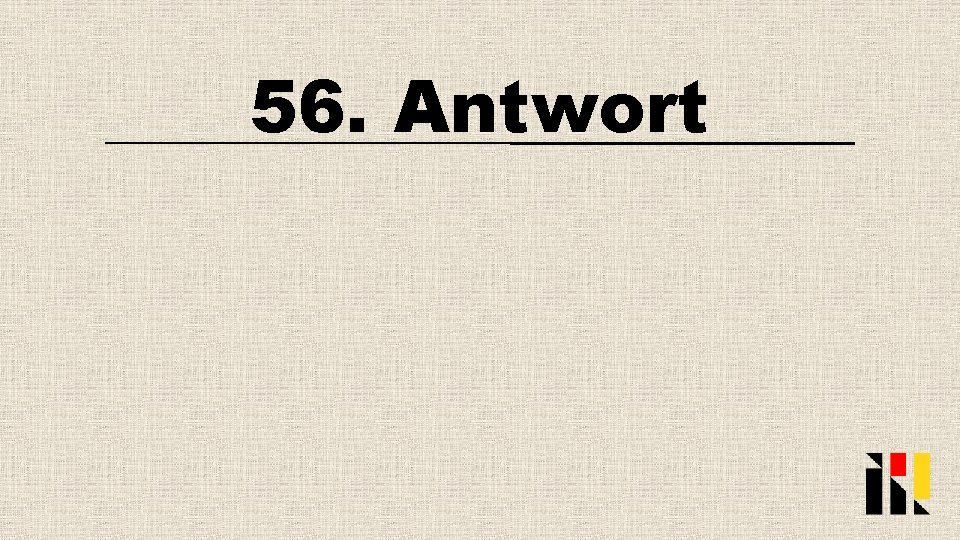 56. Antwort 