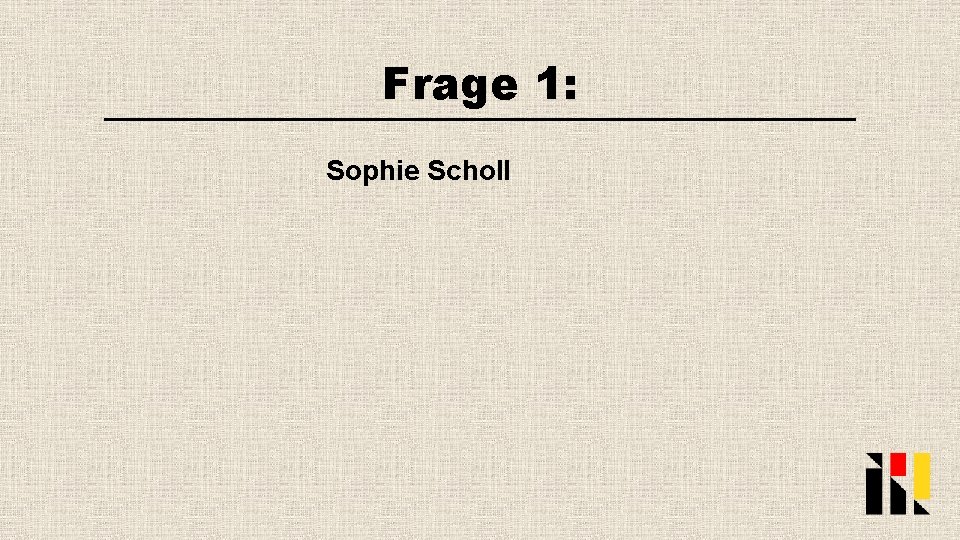 Frage 1: Sophie Scholl 