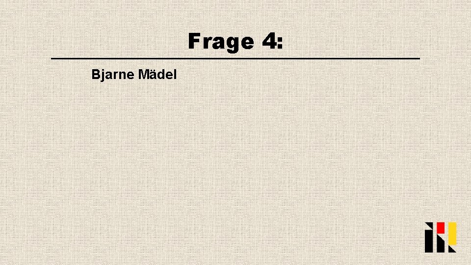 Frage 4: Bjarne Mädel 