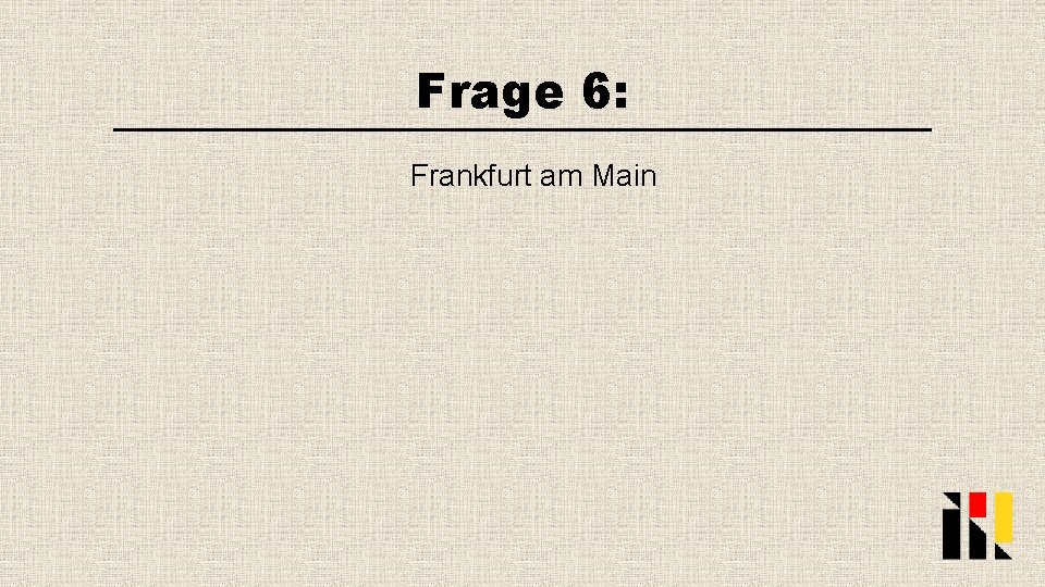 Frage 6: Frankfurt am Main 