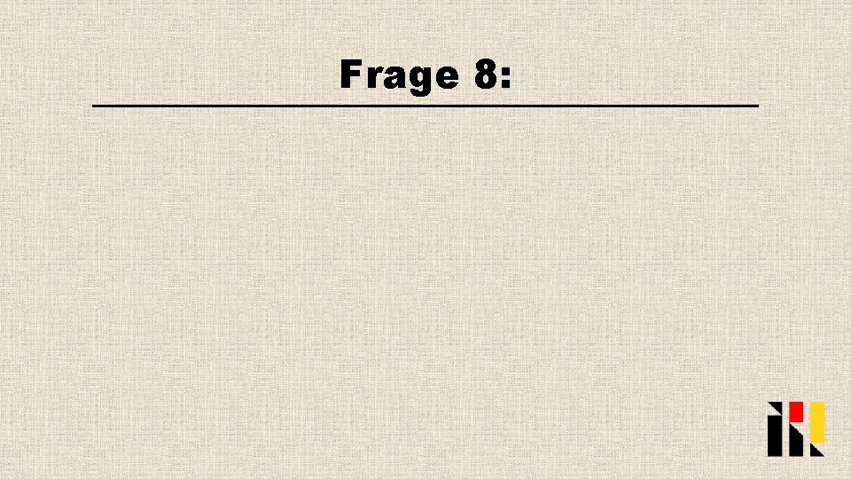 Frage 8: 