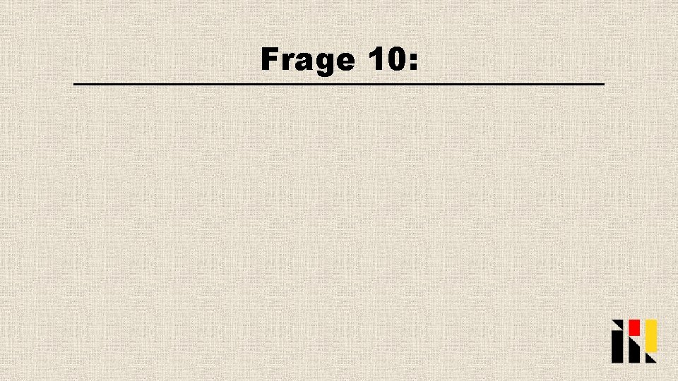 Frage 10: 