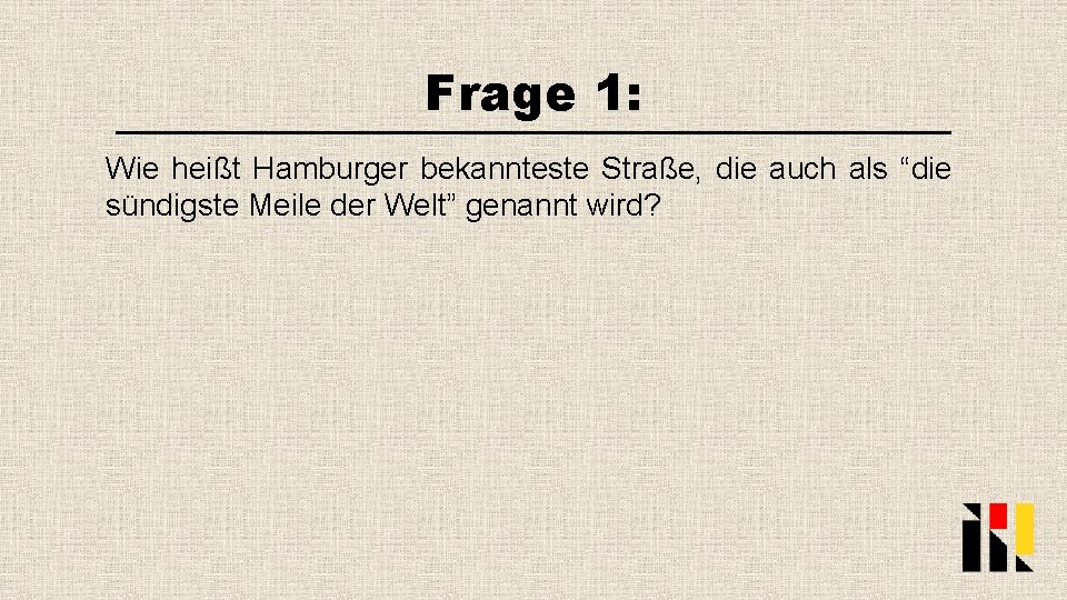 Frage 1: Wie heißt Hamburger bekannteste Straße, die auch als “die sündigste Meile der