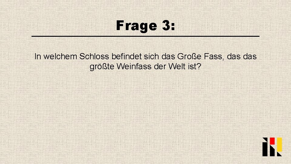 Frage 3: In welchem Schloss befindet sich das Große Fass, das größte Weinfass der