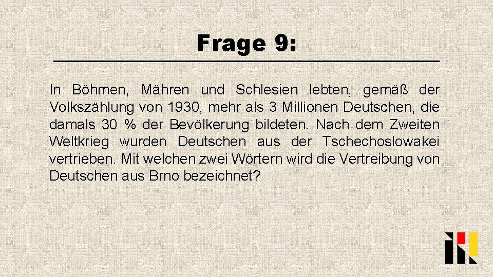 Frage 9: In Böhmen, Mähren und Schlesien lebten, gemäß der Volkszählung von 1930, mehr