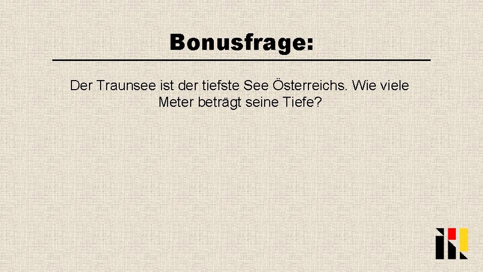 Bonusfrage: Der Traunsee ist der tiefste See Österreichs. Wie viele Meter beträgt seine Tiefe?