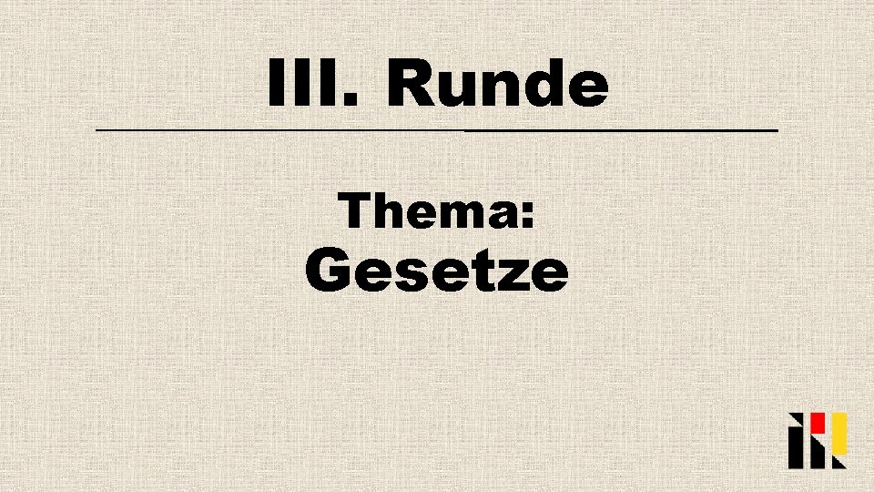 III. Runde Thema: Gesetze 