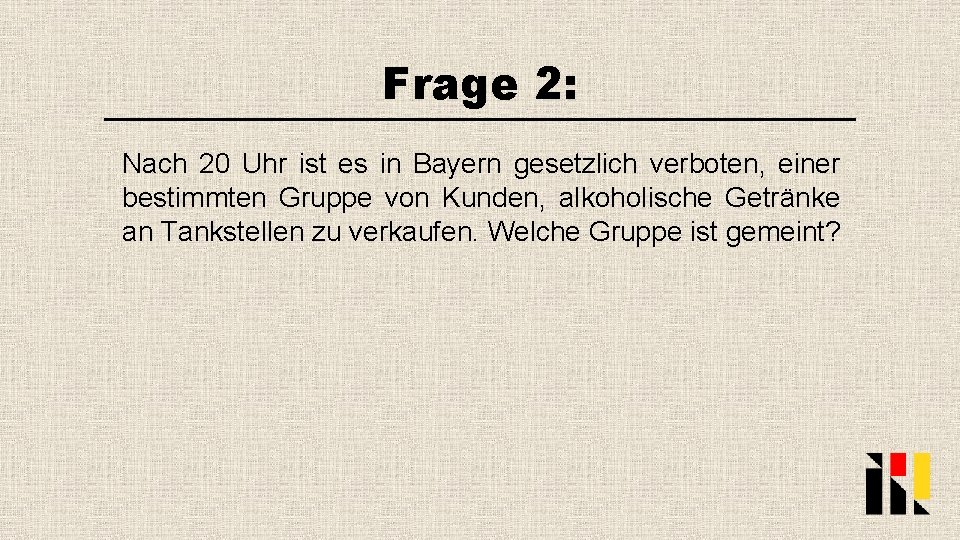 Frage 2: Nach 20 Uhr ist es in Bayern gesetzlich verboten, einer bestimmten Gruppe