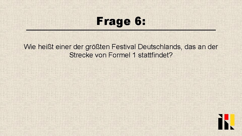 Frage 6: Wie heißt einer der größten Festival Deutschlands, das an der Strecke von