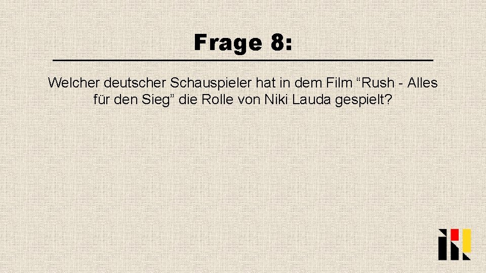 Frage 8: Welcher deutscher Schauspieler hat in dem Film “Rush - Alles für den