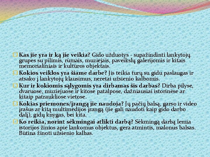  � Kas jie yra ir ką jie veikia? Gido užduotys - supažindinti lankytojų