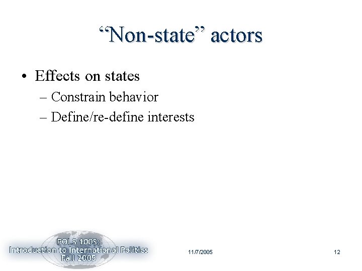 “Non-state” actors • Effects on states – Constrain behavior – Define/re-define interests 11/7/2005 12