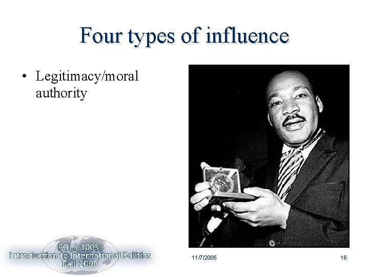 Four types of influence • Legitimacy/moral authority 11/7/2005 16 