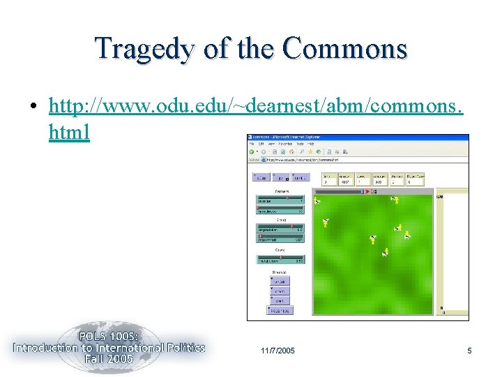 Tragedy of the Commons • http: //www. odu. edu/~dearnest/abm/commons. html 11/7/2005 5 