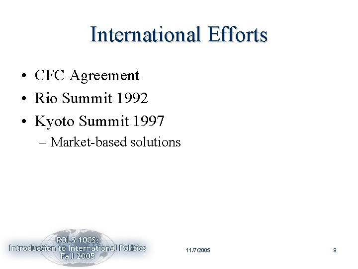 International Efforts • CFC Agreement • Rio Summit 1992 • Kyoto Summit 1997 –