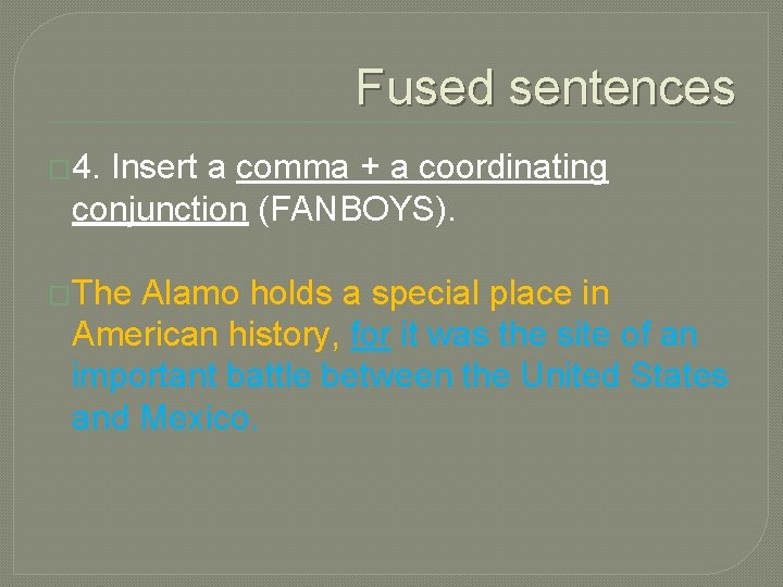 Fused sentences � 4. Insert a comma + a coordinating conjunction (FANBOYS). �The Alamo