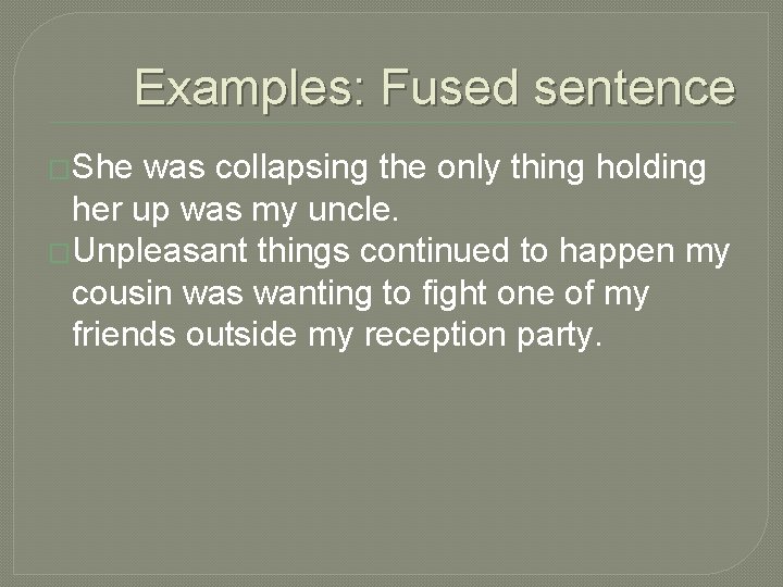 Examples: Fused sentence �She was collapsing the only thing holding her up was my
