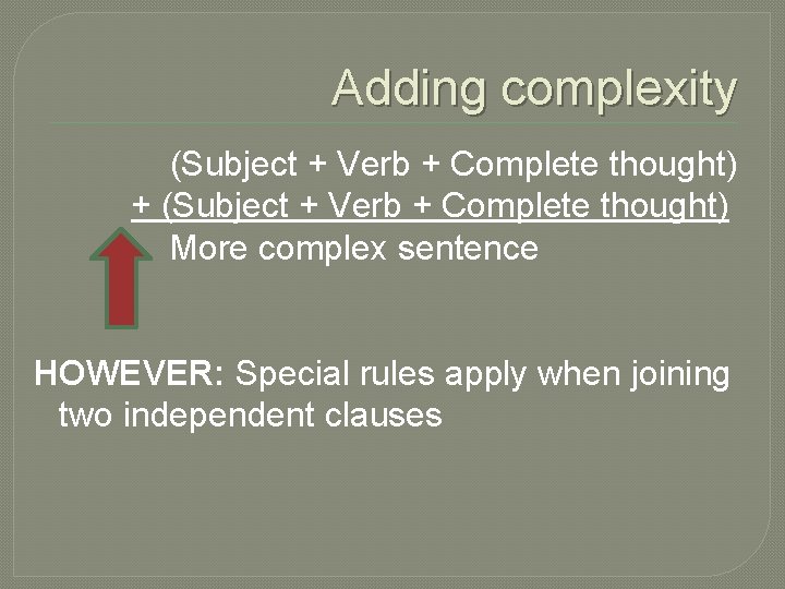 Adding complexity (Subject + Verb + Complete thought) + (Subject + Verb + Complete