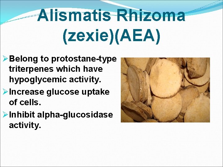 Alismatis Rhizoma (zexie)(AEA) ØBelong to protostane-type triterpenes which have hypoglycemic activity. ØIncrease glucose uptake