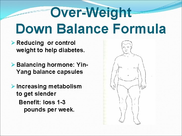 Over-Weight Down Balance Formula Ø Reducing or control weight to help diabetes. Ø Balancing